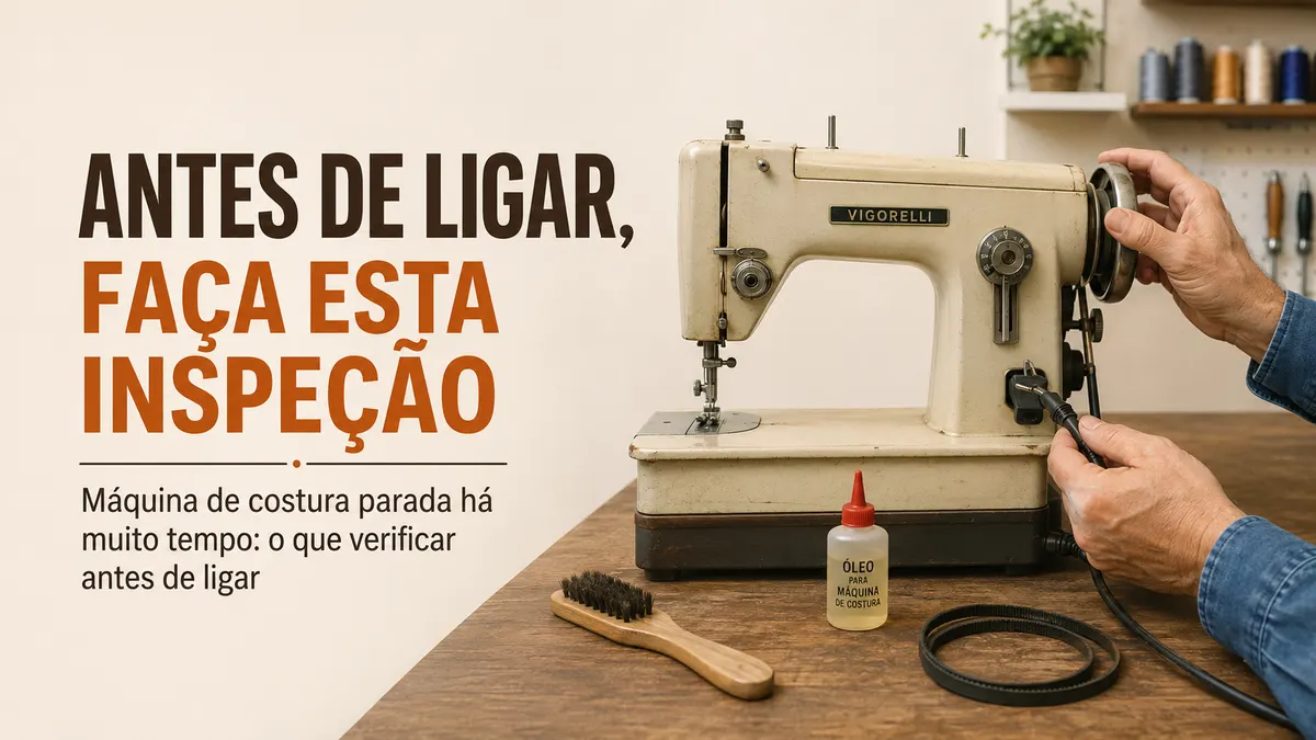 Máquina de costura parada há muito tempo: o que verificar antes de ligar